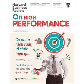 HBR On High Performance - Cá Nhân Hiệu Suất, Tổ Chức Hiệu Quả - Góc nhìn về phát triển bản thân