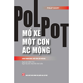 Pol Pot: M.ổ x.ẻ một cơn ác mộng ( sách tham khảo, xuất bản lần thứ hai)