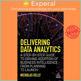 Sách - Delivering Data Analytics - A Step-By-Step Guide to Driving Adoption of by Nicholas Kelly (UK edition, paperback)