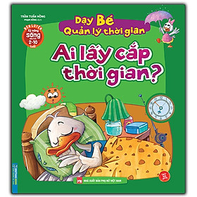 Sách - Rèn luyện kỹ năng sống cho trẻ (2-10 tuổi) - Dạy bé quản lý thời gian - Ai lấy cắp thời gian?