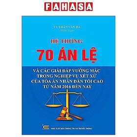 Hệ Thống 70 Án Lệ Và Các Giải Đáp Vướng Mắc Trong Nghiệp Vụ Xét Xử Của Tòa