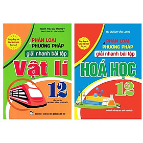 Combo Phân Loại Và Phương Pháp Giải Nhanh Bài Tập Vật Lí + Hóa Học 12 (Bộ 2 Cuốn)_HA