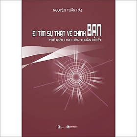 Đi Tìm Sự Thật Về Chính Bạn - Thế Giới Linh Hồn Thuần Khiết