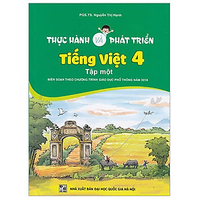 Thực Hành Và Phát Triển Tiếng Việt 4 - Tập Một (Biên Soạn Theo Chương Trình GDPT 2018)