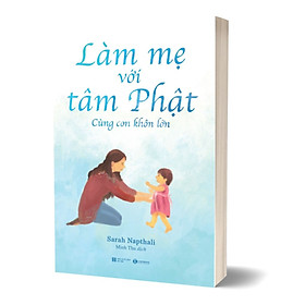 Làm Mẹ Với Tâm Phật – Cùng Con Khôn Lớn