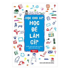 Học Cho Ai? Học Để Làm Gì? Tập 2 (Tái Bản 2019)