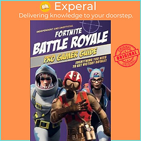 Sách - Fortnite Battle Royale Pro Gamer Guide : Everything you need to get vict by Kevin Pettman (UK edition, paperback)