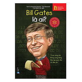 Bộ Sách Chân Dung Những Người Làm Thay Đổi Thế Giới – Bill Gates Là Ai? (Tái Bản 2018)