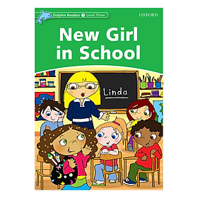 Nơi bán Oxford Dolphin Readers Level 3: New Girl In School - Giá Từ -1đ