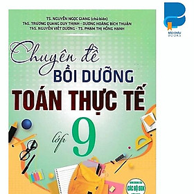 Chuyên đề bồi dưỡng Toán thực tế lớp 9 - Có đề thi và đáp án toán thực tế lớp 9 vào lớp 10 mới nhất( nhiều tác giả )