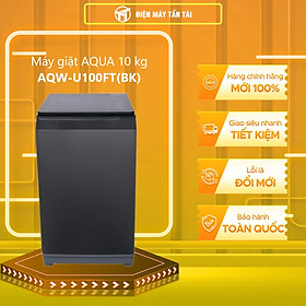 Mua Máy giặt cửa trên Aqua 10kg AQW-U100FT(BK) 2021- Hàng chính hãng (chỉ giao HCM)