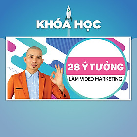 Khóa Học 28 Ý Tưởng Làm Video Marketing