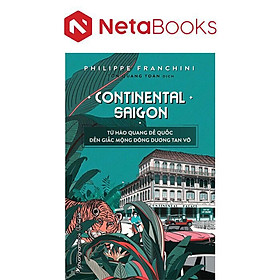 Continental Saigon - Từ Hào Quang Đế Quốc Đến Giấc Mộng Đông Dương Tan Vỡ