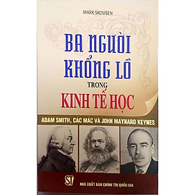 [Download Sách] Ba Người Khổng Lồ Trong Kinh Tế Học - Adam Smith, Các Mác và John Maynard Keynes