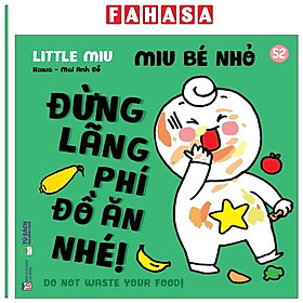 Sách - Ehon Kĩ Năng Sống - Miu Bé Nhỏ - Tập 52 - Đừng Lãng Phí Đồ Ăn Nhé!
