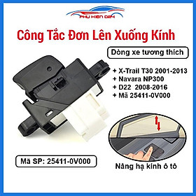 Công tắc đơn lên xuống kính X-Trail T30 2001-2013, Navara NP300 D22  2008-2016 Mã 25411-0V000