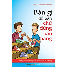 Bán Gì Thì Bán Chứ Đừng Bán Hàng