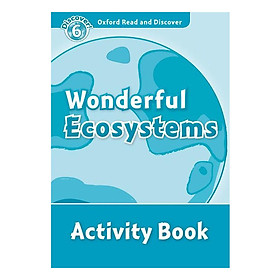 Nơi bán Oxford Read and Discover 6: Wonderful Ecosystems Activity Book - Giá Từ -1đ