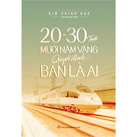 [Download Sách] 20 - 30 Tuổi Mười Năm Vàng Quyết Định Bạn Là Ai