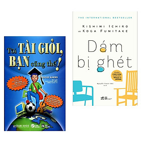 Combo Sách Kĩ Năng Giúp Bạn Thay Đổi Tích Cực:  Dám Bị Ghét + Tôi Tài Giỏi - Bạn Cũng Thế (Tái Bản 2019 ) 