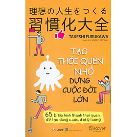 Tạo Thói Quen Nhỏ Dựng Cuộc Đời Lớn - 65 Bí Kíp Hình Thành Thói Quen Để Tạo Dựng Cuộc Đời Lý Tưởng