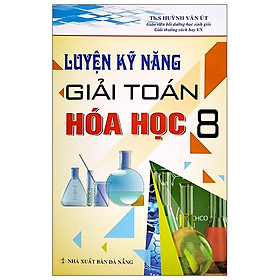 Luyện Kỹ Năng Giải Toán Hóa Học 8