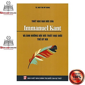 [Download Sách] Sách - Triết học đạo đức của Immanuel Kant và ảnh hưởng đối với triết học Đức thế kỷ XIX