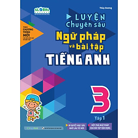 Global Success - Luyện Chuyên Sâu Ngữ Pháp Và Bài Tập Tiếng Anh 3 - Tập 1
(MGB)
