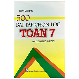 500 Bài Tập Chọn Lọc Toán 7 (Bồi Dưỡng Học Sinh Giỏi)