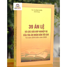 39 Án Lệ Và Các Giải Đáp nghiệp Vụ Của Tòa Án Nhân Dân Tối Cao (Từ Năm 2016 Đến Năm 2020)