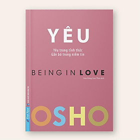 Sách OSHO Yêu (Yêu Trong Tỉnh Thức - Being In Love) - First News