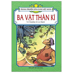 Tranh Truyện Dân Gian Việt Nam - Ba Vật Thần Kì (Tái Bản 2024)
