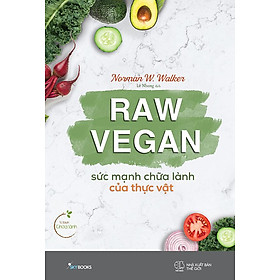 Sách Raw Vegan - Sức Mạnh Chữa Lành Của Thực Vật