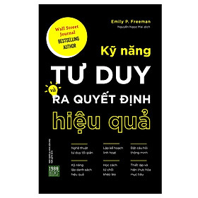 Rèn Luyện Tư Duy Logic Và Trực Giác Để Có Những Quyết Định Sáng Suốt : Kỹ Năng Tư Duy Và Ra Quyết Định Hiệu Quả (Tặng Cây Viết Galaxy)
