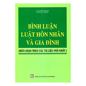 Bình Luận Luật Hôn Nhân Và Gia Đình (Biên Soạn Theo Các Tài Liệu Mới Nhất)