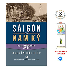 Sài Gòn Và Nam Kỳ Trong Thời Kỳ Canh Tân 1875-1925