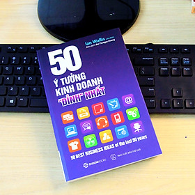 [Download Sách] SÁCH: 50 ý tưởng kinh doanh đỉnh nhất (50 best business ideas of the last 50 years) - Tác giả Ian Wallis