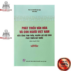 Sách – Phát triển văn hóa và con người Việt Nam nền tảng tinh thần nguồn lực nội sinh phát triển đất nước
