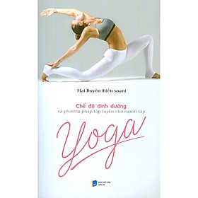 Chế Độ Dinh Dưỡng Và Phương Pháp Tập Luyện Cho Người Tập Yoga
