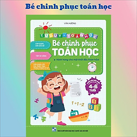 Sách - Tư duy Toán học - BÉ CHINH PHỤC TOÁN HỌC 4-6 tuổi - Phiên bản mới nhất - 100 trang