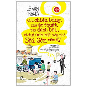 Chú chiếu bóng, nhà ảo thuật, tay đánh bài và tụi con nít xóm nhỏ sài gòn năm ấy