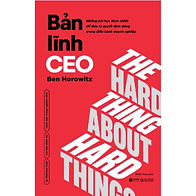 Sách Bản Lĩnh CEO - Những Bài Học Thực Chiến Để Đưa Ra Quyết Định Đúng Trong Điều Hành Doanh Nghiệp