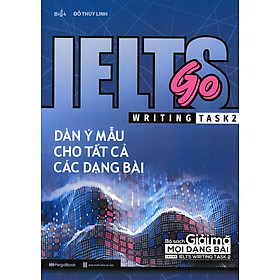 Ielts Go - Writing Task 2 - Dàn Ý Mẫu Cho Tất Cả Các Dạng Bài_MEGABOOK