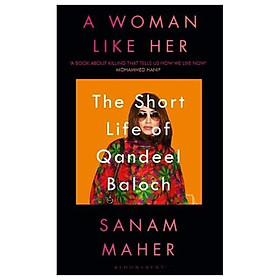 Download sách A Woman Like Her: The Short Life Of Qandeel Baloch