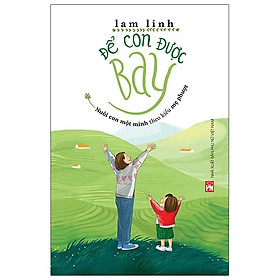 Để con được bay – Nuôi con một mình theo kiểu mẹ phượt