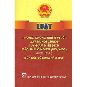 Sách Luật Phòng Chống Vi Rút Gây Ra Hội Chứng Suy Giảm Miễn Dịch Mắc Phải Ở Người (HIV/AIDS) (Hiện hành) (Sửa Đổi Bổ Sung Năm 2020)