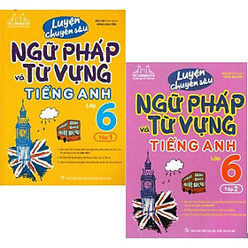 Sách - Combo Luyện Chuyên Sâu Ngữ Pháp Và Từ Vựng Tiếng Anh Lớp 6 - Tập 1+2 (Biên Soạn Theo Chương Trình Mới)