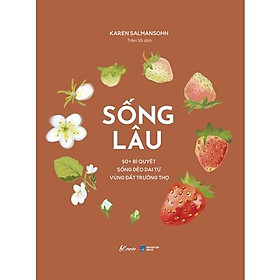 Sách  Sống Lâu – 50+ Bí Quyết Sống Dẻo Dai Từ Vùng Đất Trường Thọ - Skybooks - BẢN QUYỀN