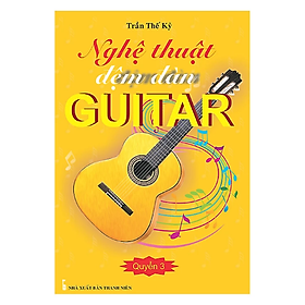 Sách - Nghệ Thuật Đệm Đàn Guitar - Quyển 3 (Trần Thế Kỷ)