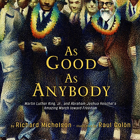 As Good as Anybody: Martin Luther King Jr. and Abraham Joshua Heschels Amazing March Toward Freedom